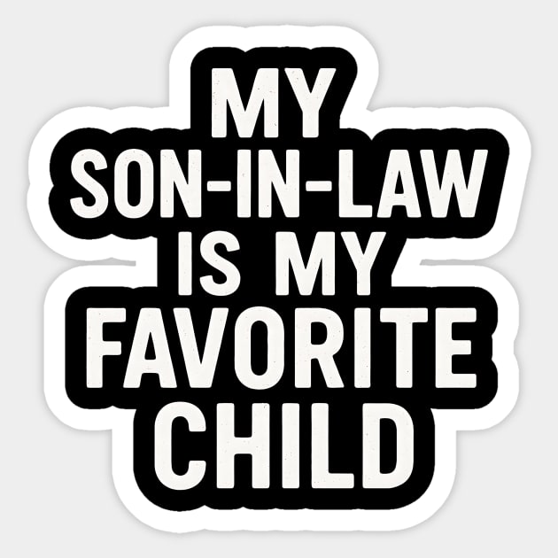 My-Son-In-Law-Is-My-Favorite-Child-Funny-Father’s-Day Sticker by ArtistTee ⭐⭐⭐⭐⭐